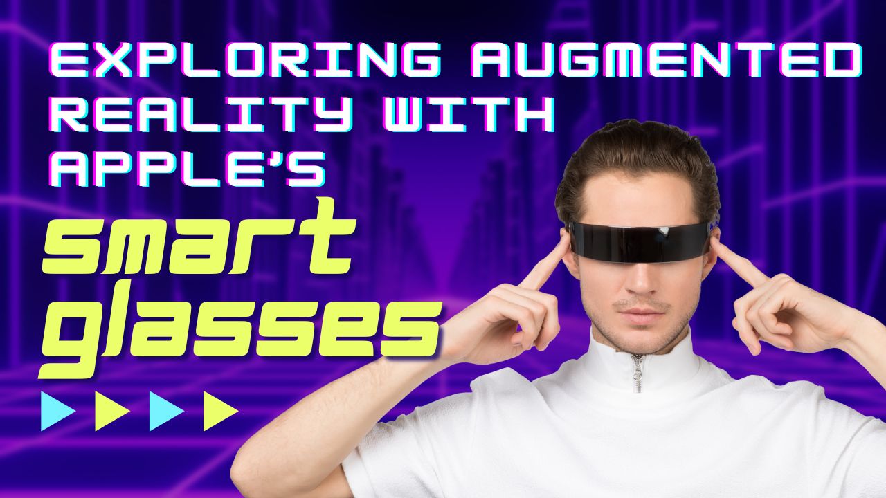 Futuristic banner: “Exploring augmented reality with Apple’s smart glasses” beside a man wearing visor-style AR glasses on a neon grid.