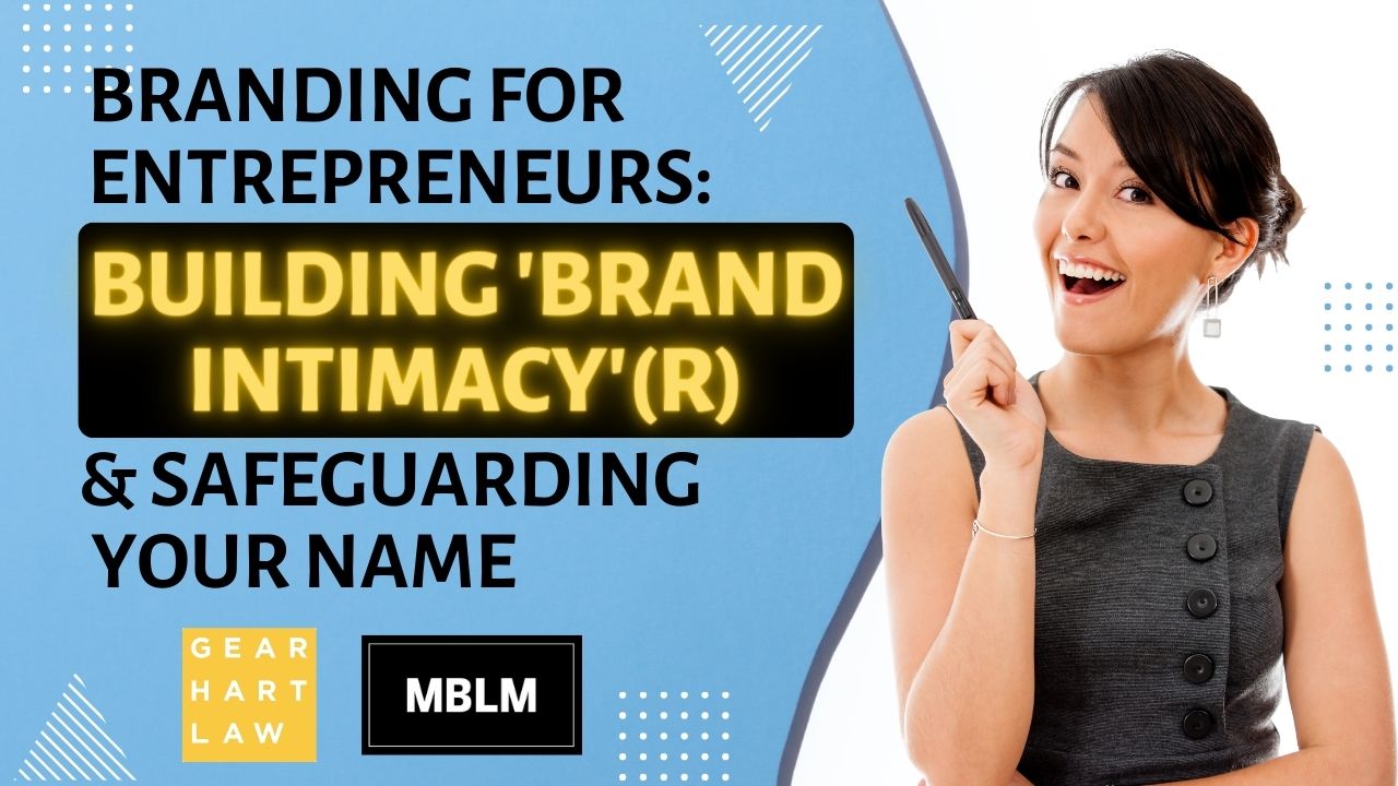 Slide: “Branding for Entrepreneurs: Building ‘Brand Intimacy’(®) & Safeguarding Your Name,” with a smiling woman holding a pen on a blue background and logos for Gearhart Law and MBLM.