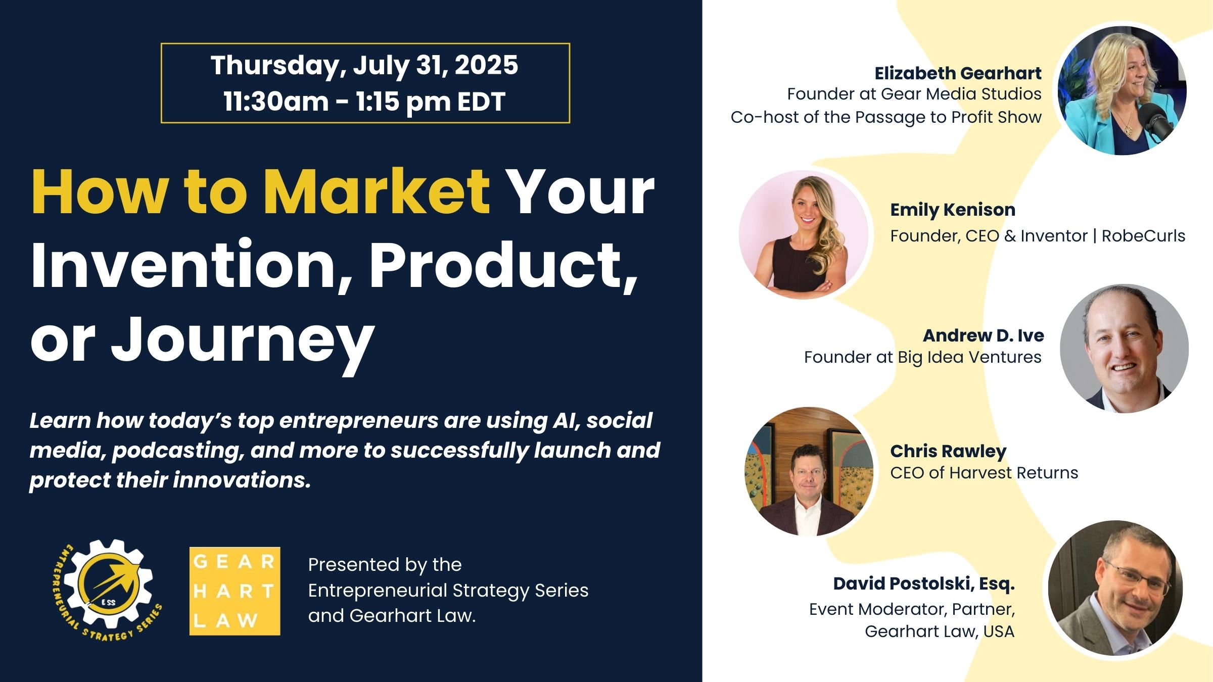 Event poster: “How to Market Your Invention, Product, or Journey,” July 31, 2025, 11:30am–1:15pm EDT; speakers Elizabeth Gearhart, Emily Kenison, Andrew D. Ive, Chris Rawley; moderator David Postolski; presented by ESS & Gearhart Law.