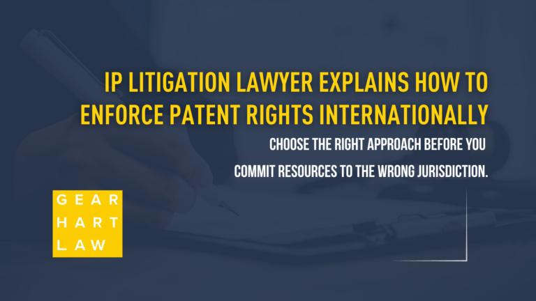 IP Litigation Lawyer Explains How to Enforce Patent Rights Internationally